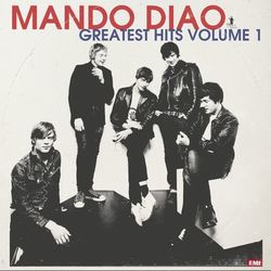 Greatest Hits Volume 1 - Mando Diao