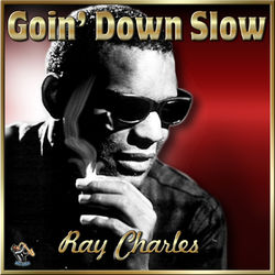 Goin Down Slow (Ray Charles)