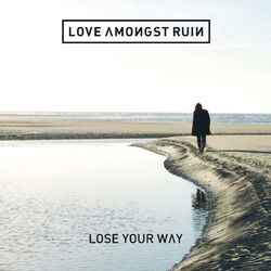 Lose Your Way - Love Amongst Ruin