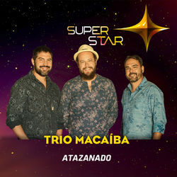 Atazanado (Superstar) - Single - Trio Macaíba