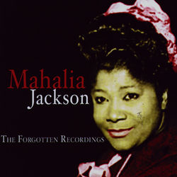 The Forgotten Recordings - Mahalia Jackson