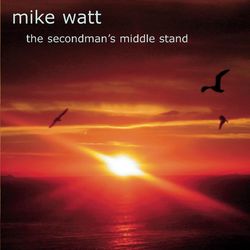 The Secondman's Middle Stand - Mike Watt