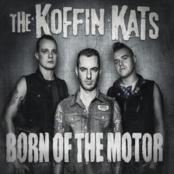 Born of the Motor - The Koffin Kats