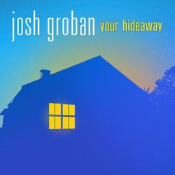 Your Hideaway - Josh Groban