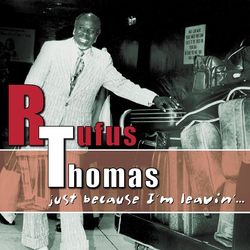 Just Because I'm Leavin'... - Rufus Thomas