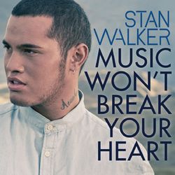 Music Won't Break Your Heart - Stan Walker