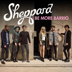 Be More Barrio - Sheppard