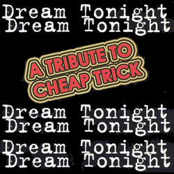 Dream Tonight: A Tribute to Cheap Trick - Cheap Trick
