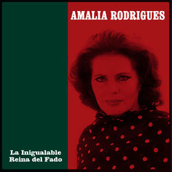 La Inigualable Reina del Fado - Amalia Rodrigues