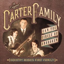 Can The Circle Be Unbroken: Country Music's First Family - The Carter Family