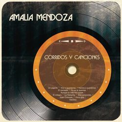 Corridos y Canciones - Amalia Mendoza