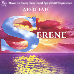 SERENE: Music for Spas - Aeoliah