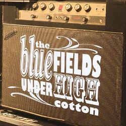 Under High Cotton - The Bluefields