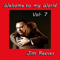 Welcome to My World, Vol. 7 - Jim Reeves