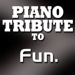 Piano Tribute to Fun. - Fun.