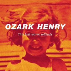 This Last Warm Solitude - Ozark Henry