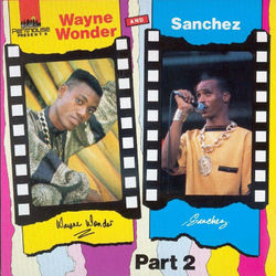 Wayne Wonder and Sanchez, Pt. 1 - Sanchez