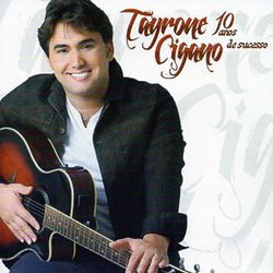 10 Anos de Sucesso - Tayrone Cigano