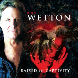 Raised in Captivity - John Wetton