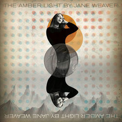 The Amber Light (Jane Weaver)