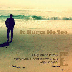 It Hurts Me Too - Bob Dylan