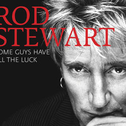 Rod Stewart - Some Guys Have All The Luck (Standard) (Int'l Version)