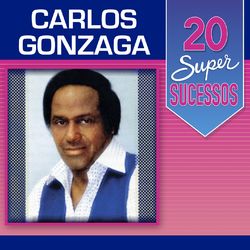 20 Super Sucessos: Carlos Gonzaga - Carlos Gonzaga