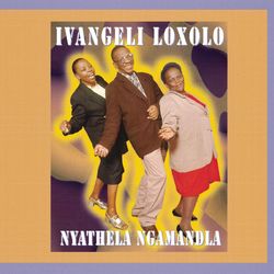 Nyathela Ngamandla - Ivangeli Loxolo