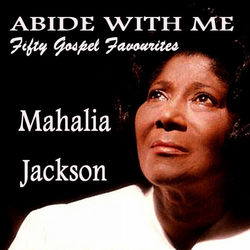 Abide with Me - Fifty Gospel Favourites - Mahalia Jackson
