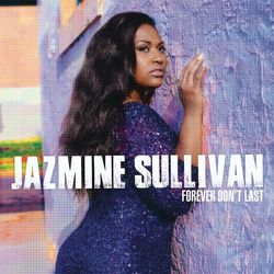 Forever Don't Last - Jazmine Sullivan
