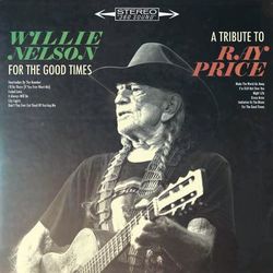 For the Good Times: A Tribute to Ray Price (Willie Nelson)