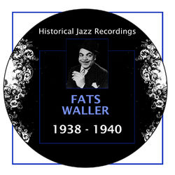 Historical Jazz Recordings: 1938-1940 - Fats Waller