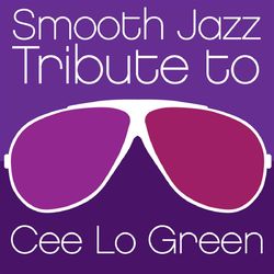 Smooth Jazz Tribute to Cee Lo Green - Cee Lo Green