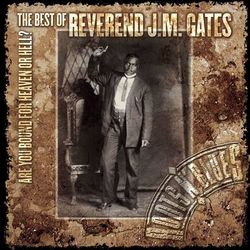 Are You Bound For Heaven Or Hell? The Best Of Reverend J.M. Gates - Reverend J.M. Gates