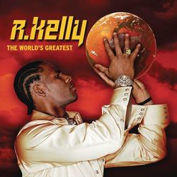 The World's Greatest - R. Kelly