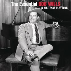 The Essential Bob Wills And His Texas Playboys - Bob Wills And His Texas Playboys