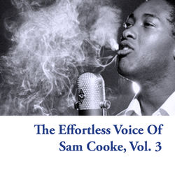 The Effortless Voice of Sam Cooke, Vol. 3 - Sam Cooke