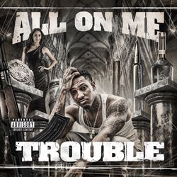 All On Me (Deluxe Edition) - Trouble