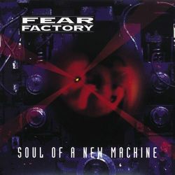 Soul of a New Machine - Fear Factory