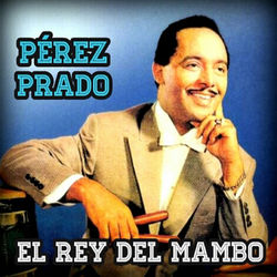 El Rey del Mambo - Perez Prado