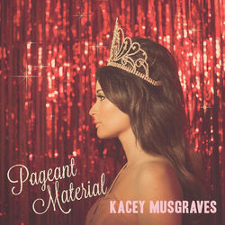 Pageant Material (Kacey Musgraves)