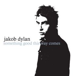 Something Good This Way Comes - Jakob Dylan
