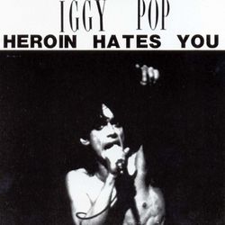 Heroin Hates You - Iggy Pop