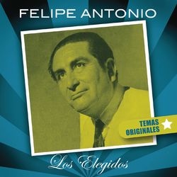 Felipe Antonio - Los Elegidos - Felipe Antonio