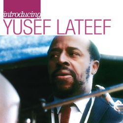 Introducing Yusef Lateef: The Atlantic Years - Yusef Lateef