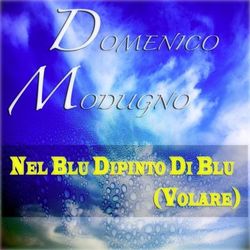 Nel blu dipinto di blu (Volare) - Domenico Modugno