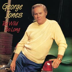 Too Wild Too Long - George Jones