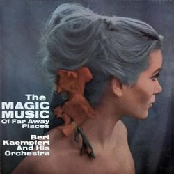 The Magic Music Of Far Away Places - Bert Kaempfert And His Orchestra