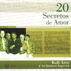 20 Secretos de Amor - Koli Arce y su Quinteto Imperial - Koli Arce Y Su Quinteto Imperial