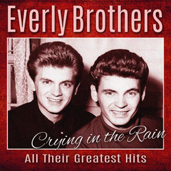 Crying In The Rain - All Their Greatest Hits - Everly Brothers